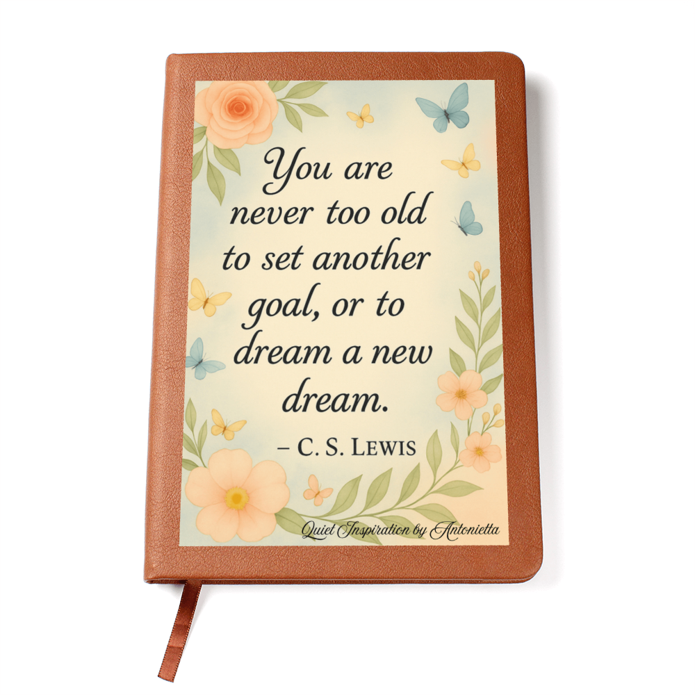 You Are Never to Old to Dream Inspirational Journa;