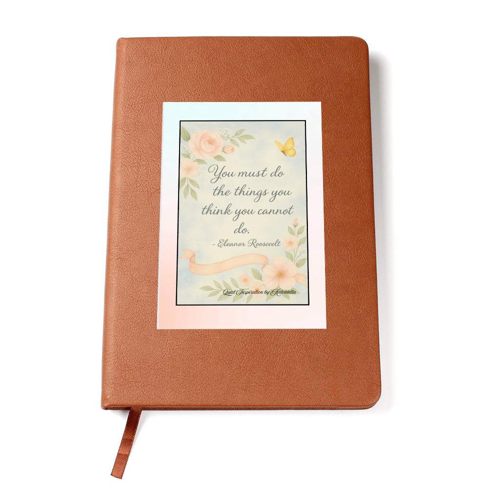 You Must Do the Things You Think You Cannot Do Inspirational Graphic Journal –  Writing Journal, Quiet Inspiration by Antonietta