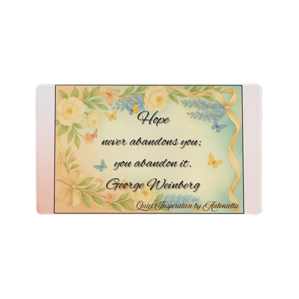 “Hope Never Abandons You; You Abandon It” Inspirational Desk Mat – George Weinberg Motivational Quote Workspace Desk
