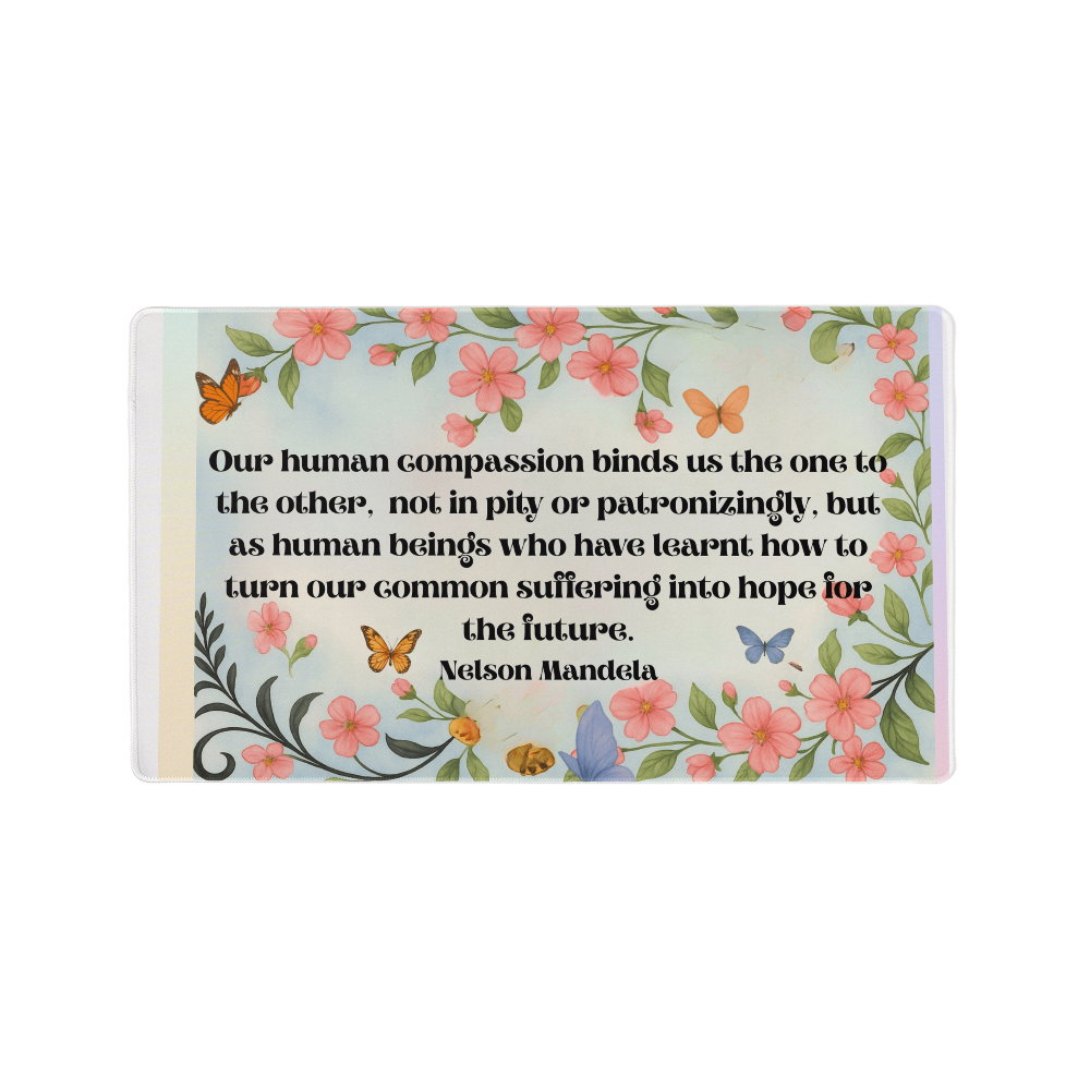 “Our Human Compassion Binds Us” Inspirational Desk Mat – Nelson Mandela Quote Motivational Workspace Desk Pad
