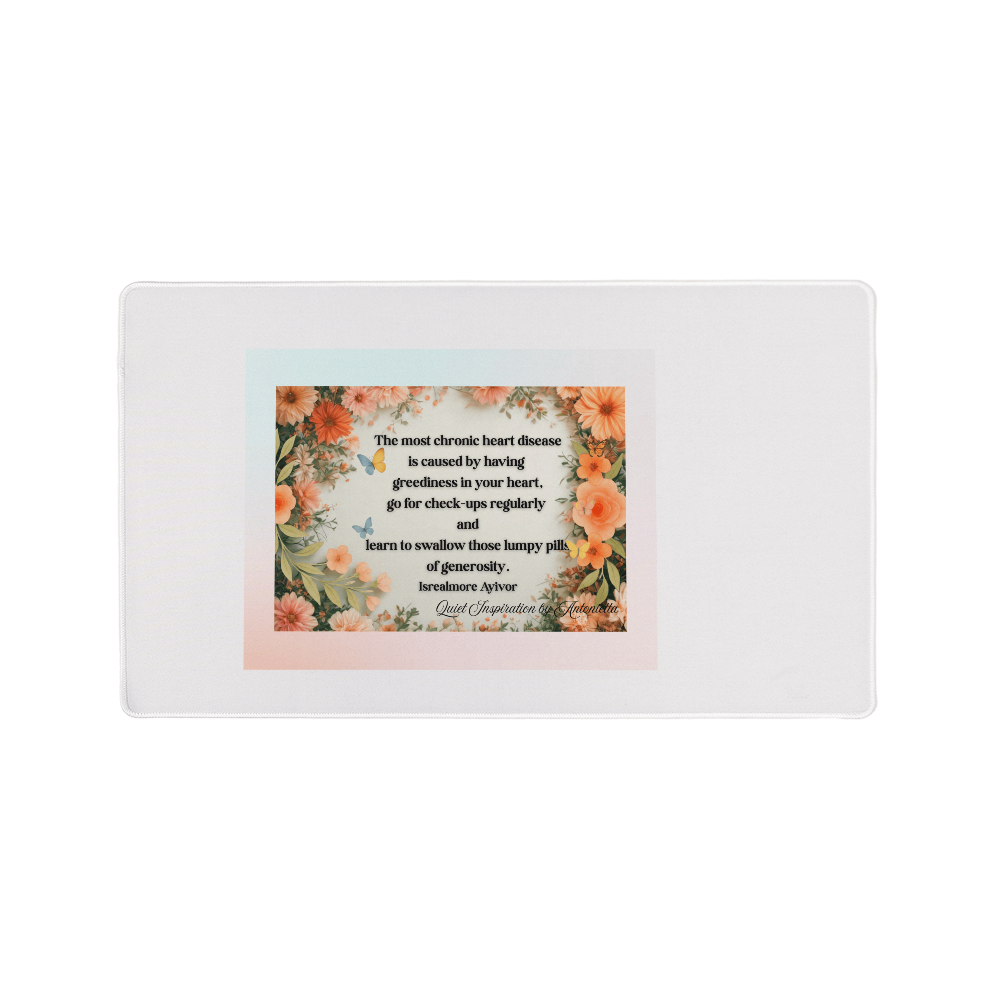 “The Most Chronic Heart Disease Is Greediness in Your Heart” Inspirational Desk Mat – Israelmore Ayivor Motivational Quote Workspace Desk Pad