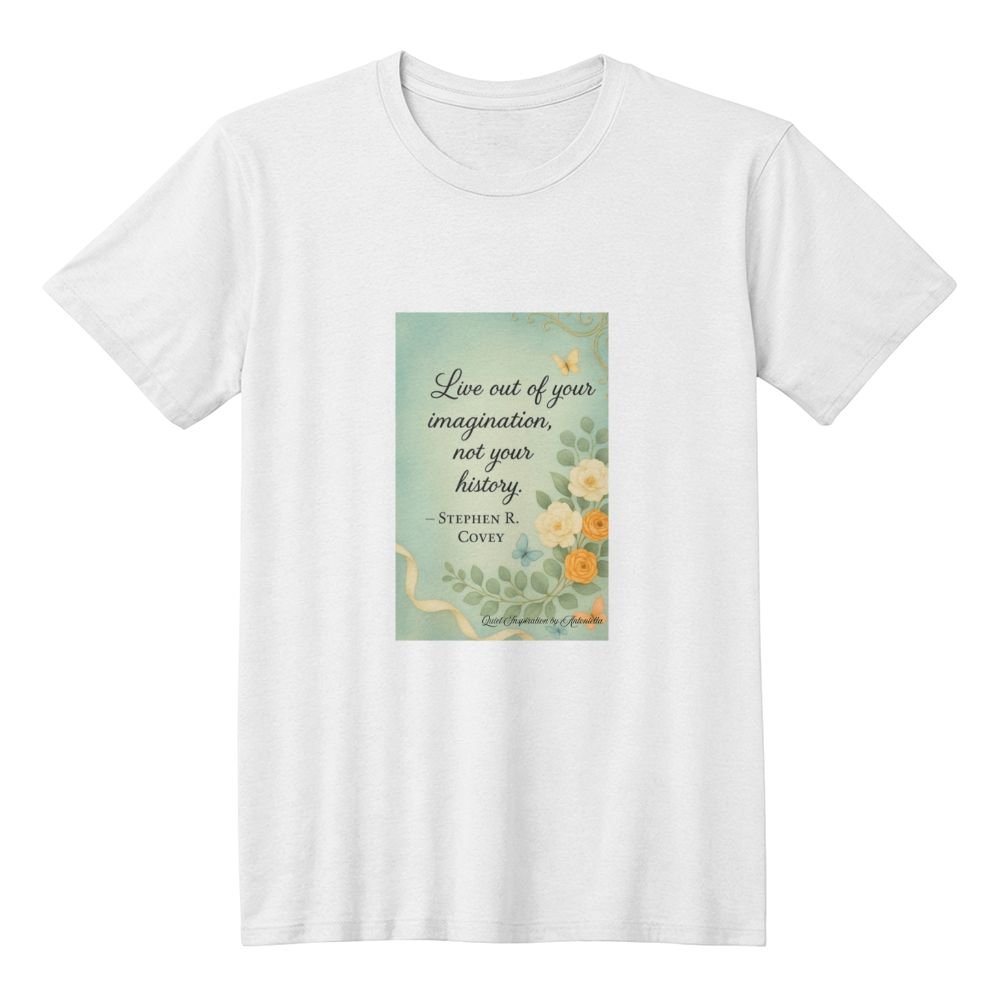 Live Out of Your Imagination Inspirational Quote T-Shirt | Stephen R Covey Motivation Shirt | Positive Mindset Graphic Tee | Self Growth Affirmation Gift | Quiet Inspiration by Antonietta