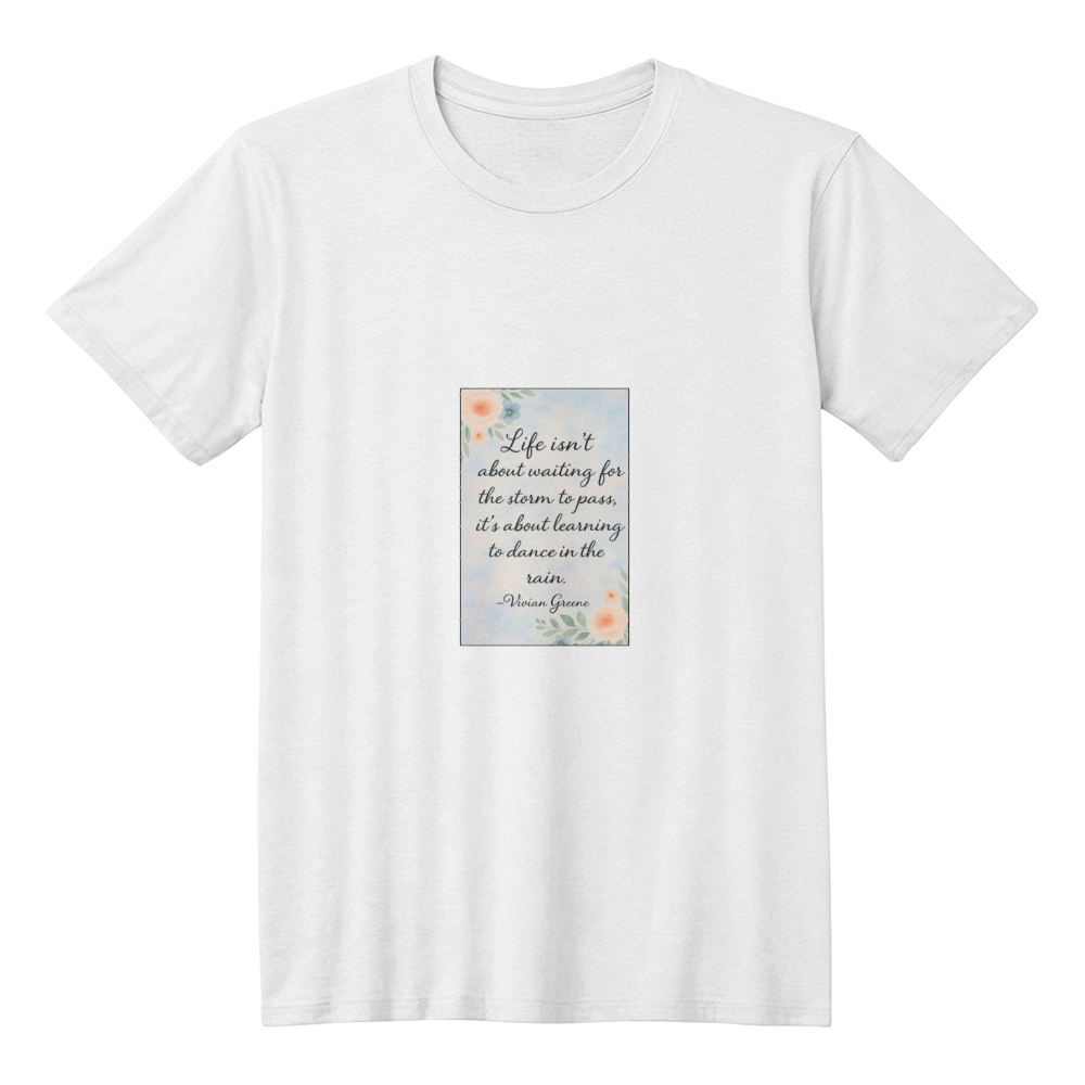 Dance in the Rain Quote T-Shirt | Inspirational Life Quote Tee | Motivational Positive Mindset Shirt | Floral Aesthetic Graphic Tee | Quiet Inspiration by Antonietta