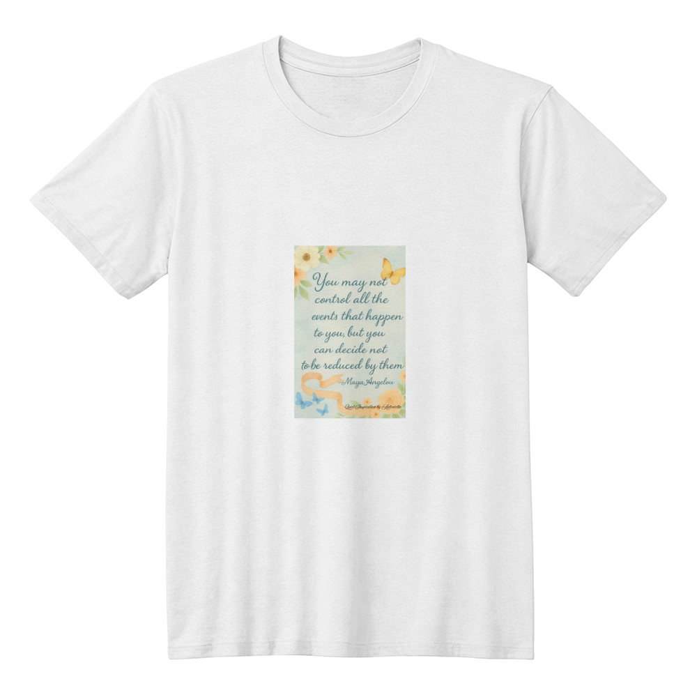 Maya Angelou Inspirational Quote T-Shirt | You May Not Control All Events Tee | Positive Mindset Shirt | Motivational Graphic Tee | Quiet Inspiration by Antonietta