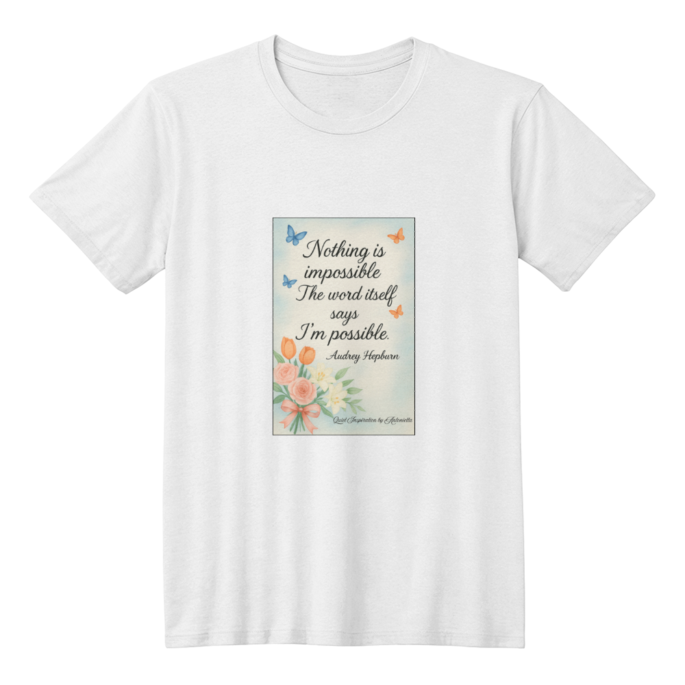 Nothing Is Impossible Inspirational Quote T-Shirt | Audrey Hepburn Motivation Shirt | Positive Affirmation Graphic Tee | Self Love Confidence Gift | Quiet Inspiration by Antonietta