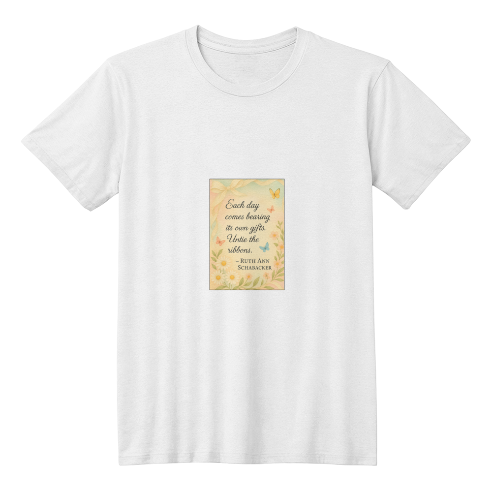Each Day Comes Bearing Gifts Inspirational Quote T-Shirt | Positive Daily Affirmation Shirt | Motivational Floral Graphic Tee | Encouragement Gift | Quiet Inspiration by Antonietta