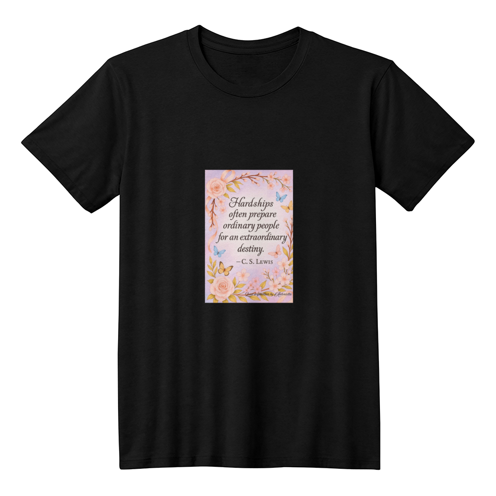 C.S. Lewis Inspirational Quote T-Shirt | Hardships Prepare You Motivation Tee | Faith & Strength Positive Mindset Shirt | Inspirational Floral Graphic Tee | Quiet Inspiration by Antonietta
