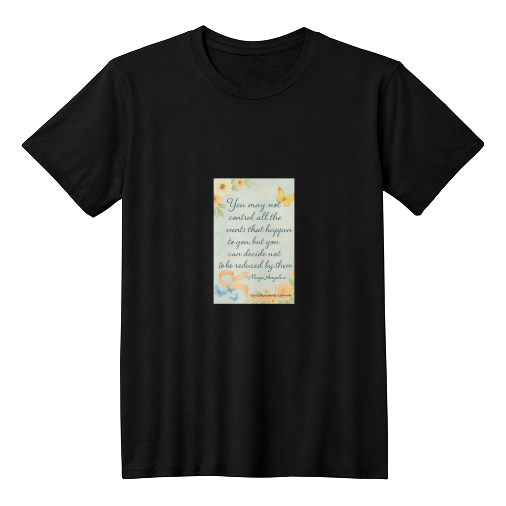 Maya Angelou Inspirational Quote T-Shirt | You May Not Control All Events Tee | Positive Mindset Shirt | Motivational Graphic Tee | Quiet Inspiration by Antonietta