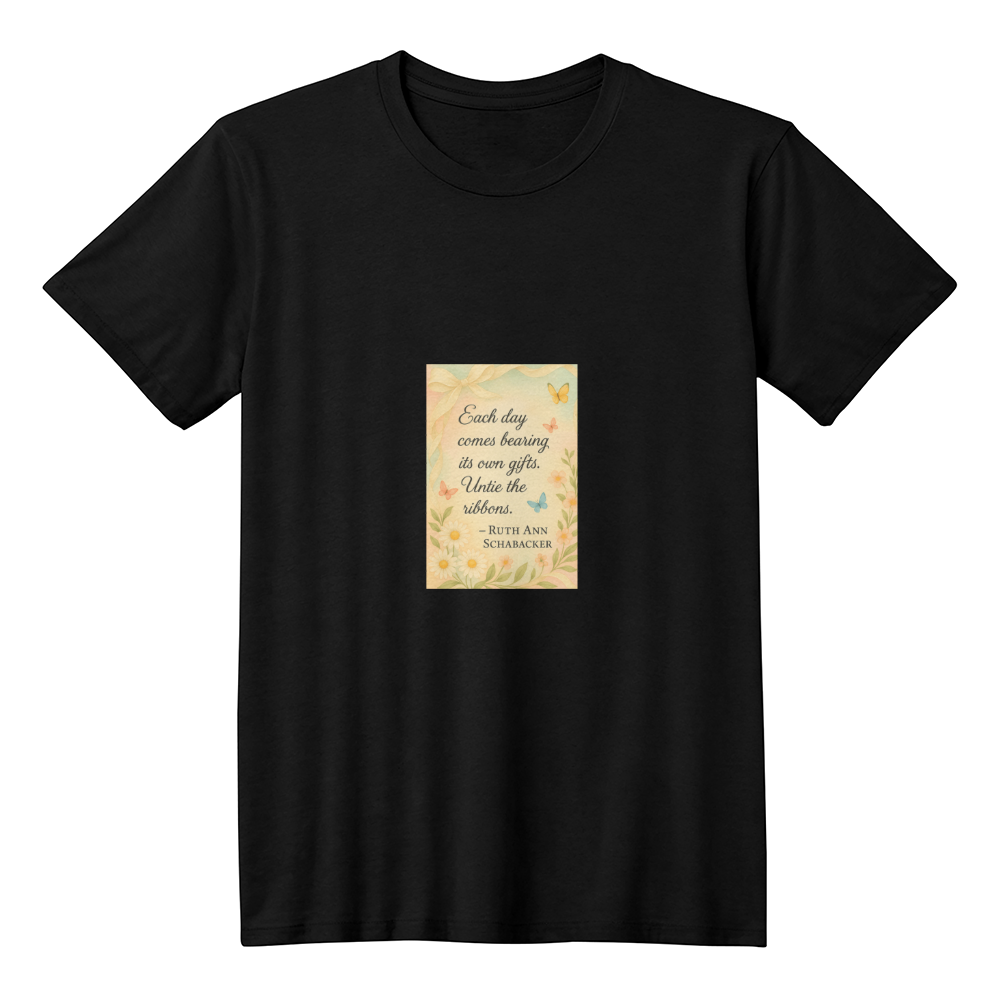 Each Day Comes Bearing Gifts Inspirational Quote T-Shirt | Positive Daily Affirmation Shirt | Motivational Floral Graphic Tee | Encouragement Gift | Quiet Inspiration by Antonietta