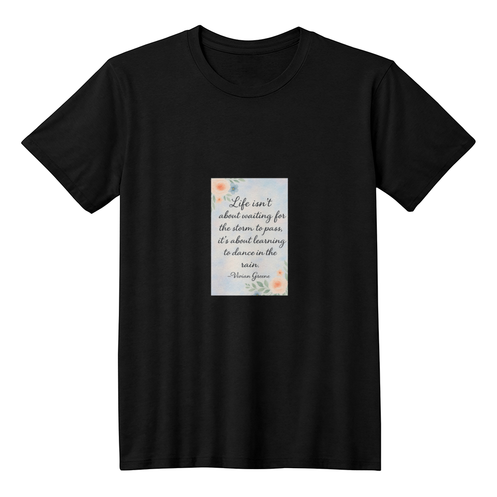 Dance in the Rain Quote T-Shirt | Inspirational Life Quote Tee | Motivational Positive Mindset Shirt | Floral Aesthetic Graphic Tee | Quiet Inspiration by Antonietta