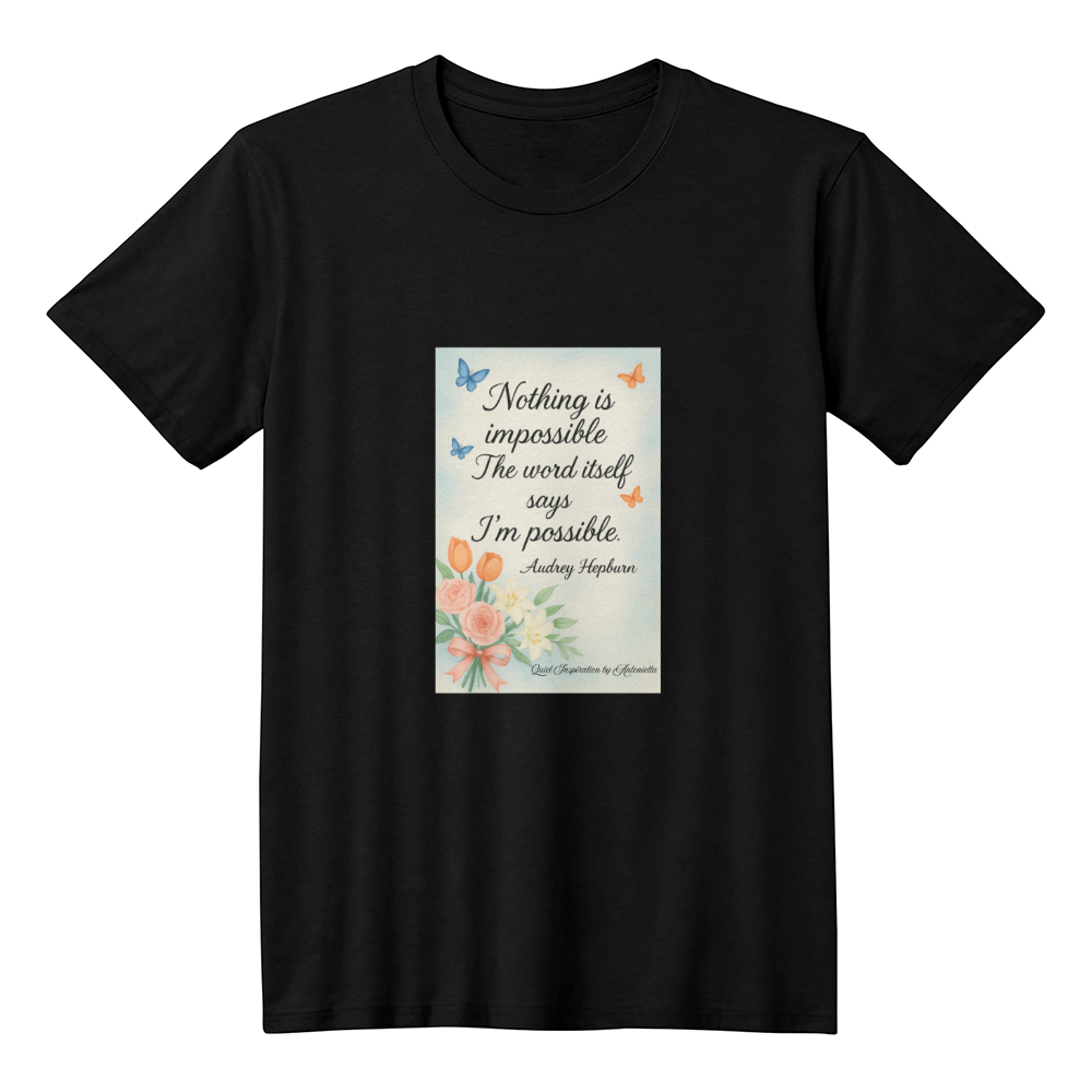 Nothing Is Impossible Inspirational Quote T-Shirt | Audrey Hepburn Motivation Shirt | Positive Affirmation Graphic Tee | Self Love Confidence Gift | Quiet Inspiration by Antonietta