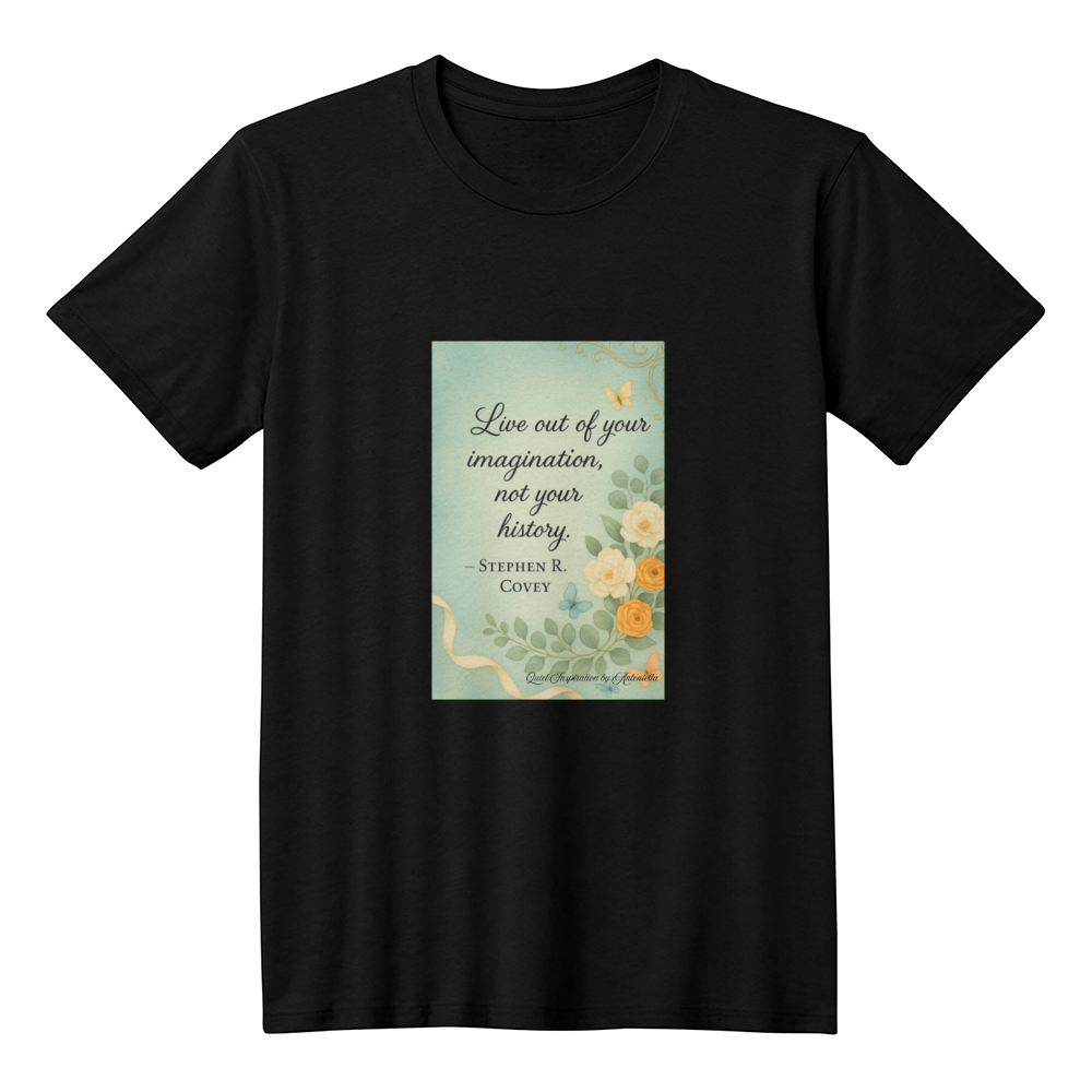 Live Out of Your Imagination Inspirational Quote T-Shirt | Stephen R Covey Motivation Shirt | Positive Mindset Graphic Tee | Self Growth Affirmation Gift | Quiet Inspiration by Antonietta