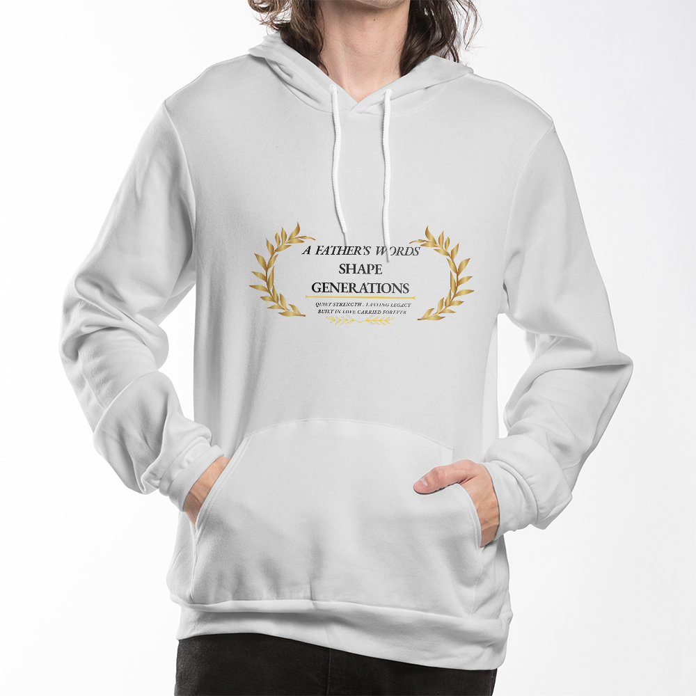 A Father's Words Shape Generations Hoodie – Inspirational Dad & Fatherhood Sweatshirt