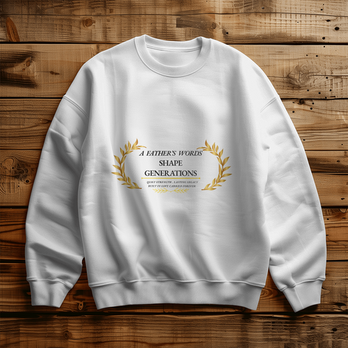 A Father's Words Shape Generations Sweatshirt – Inspirational Dad Crewneck Pullover Gift