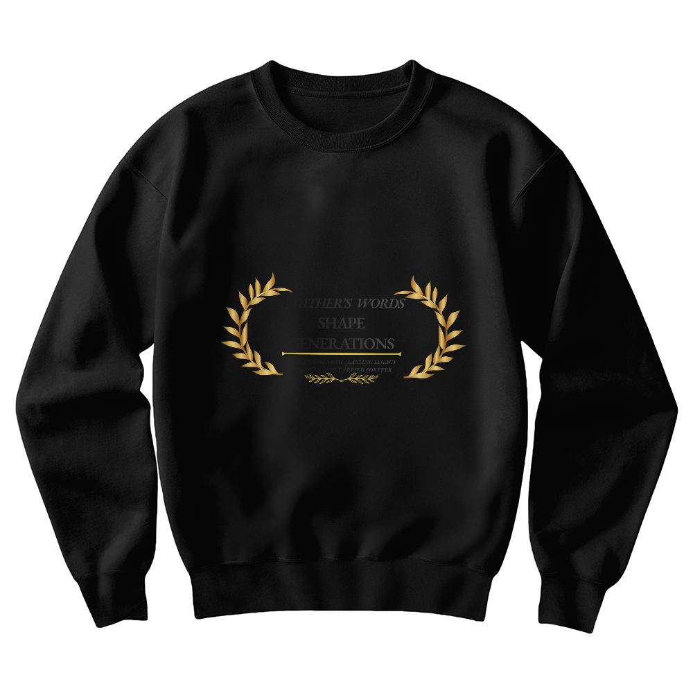 A Father's Words Shape Generations Sweatshirt – Inspirational Dad Crewneck Pullover Gift