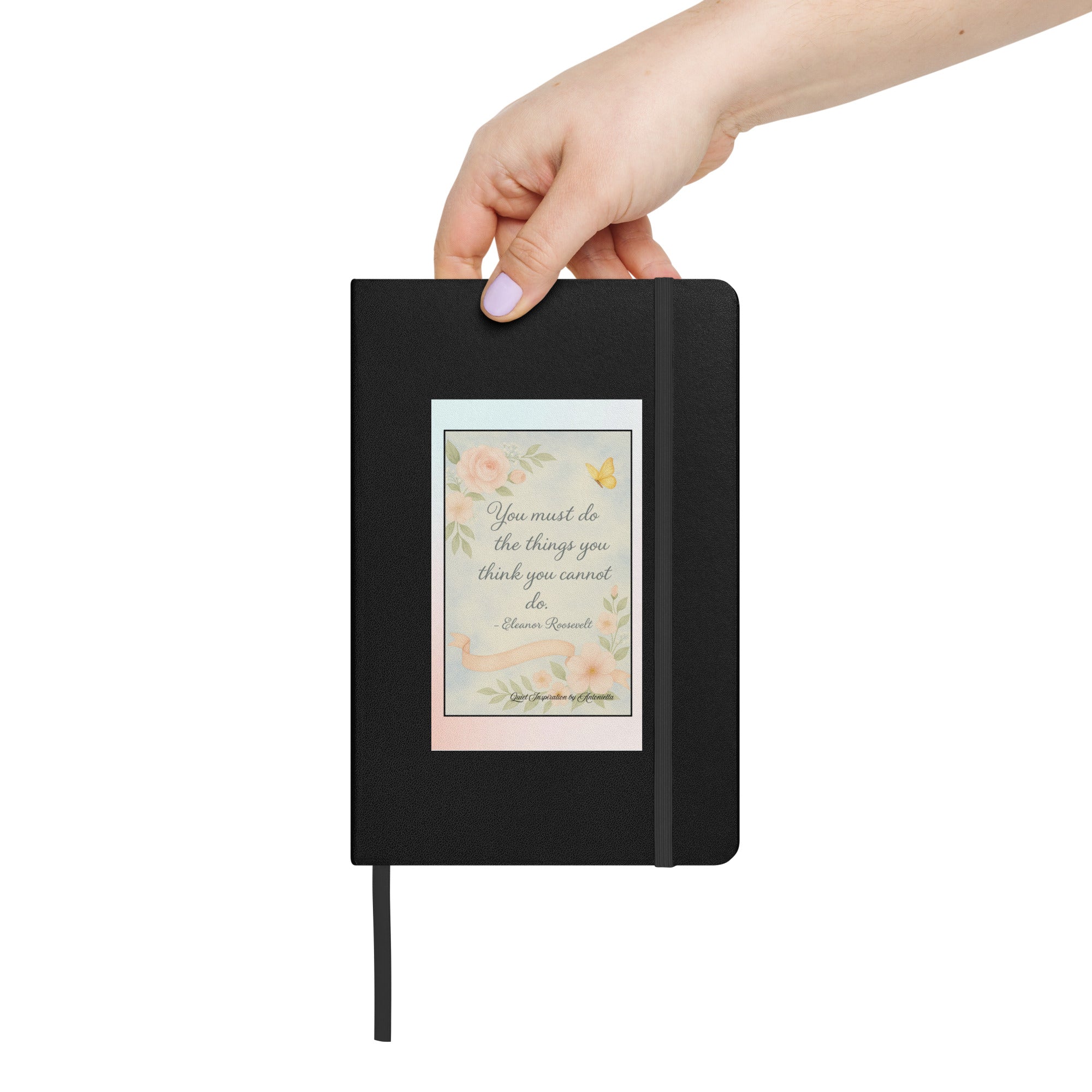Eleanor Roosevelt, “ You must be willing to do the things…” Hardcover bound notebook