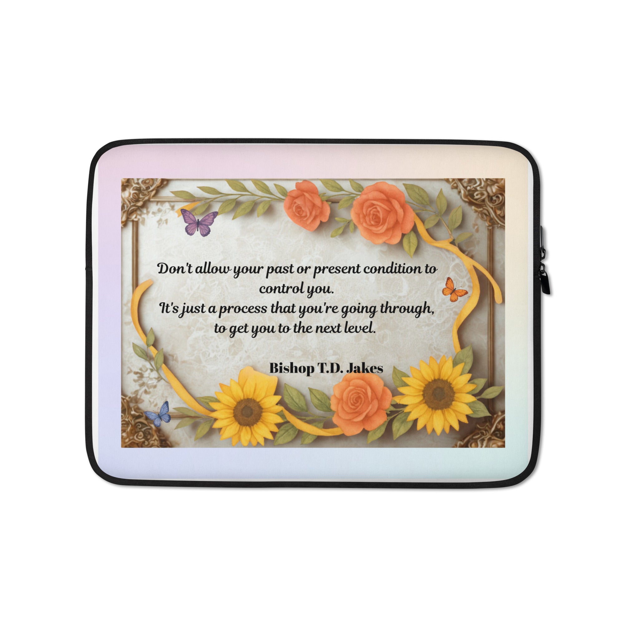 “ Don’t  Allow Your Past..” Bishop T.D. Jake’s quote Laptop Sleeve