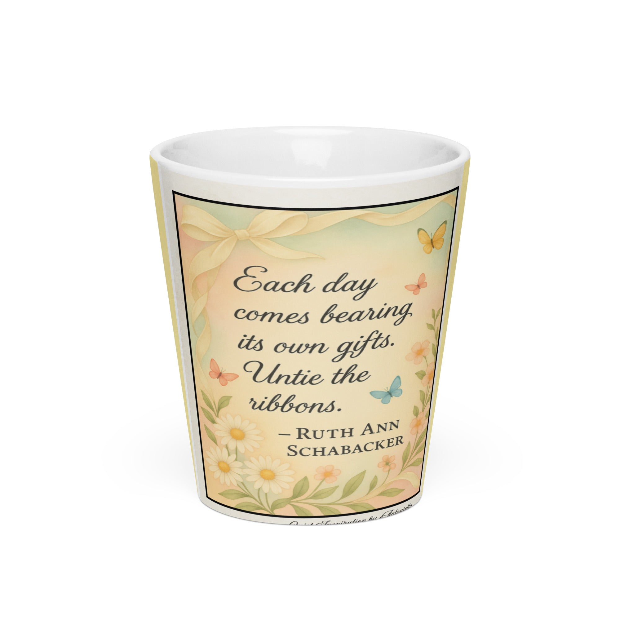 Ruth Ann Schabacker, “ Each day comes bearing…”Latte mug