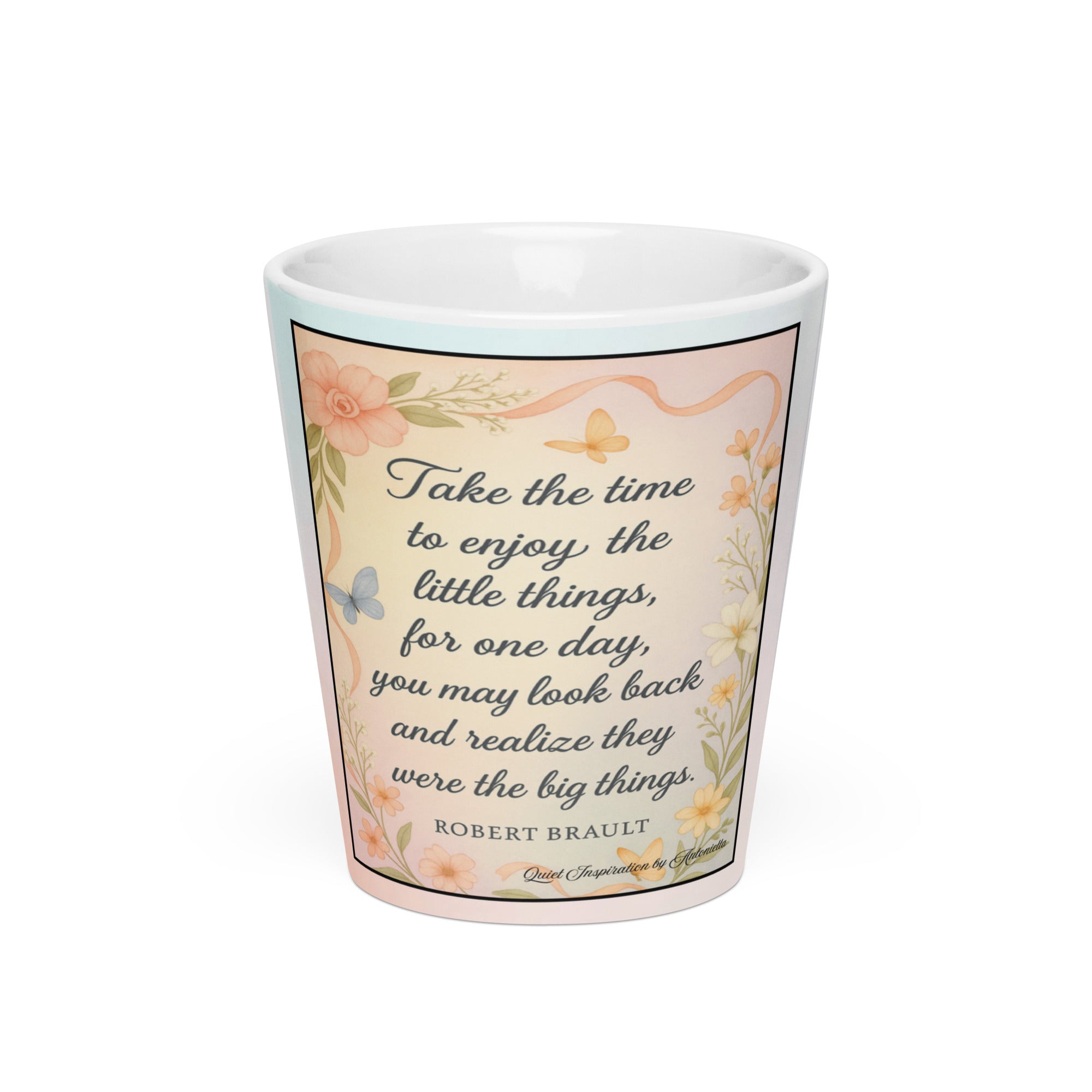 Robert Brault, “ take the time to enjoy…”Latte mug