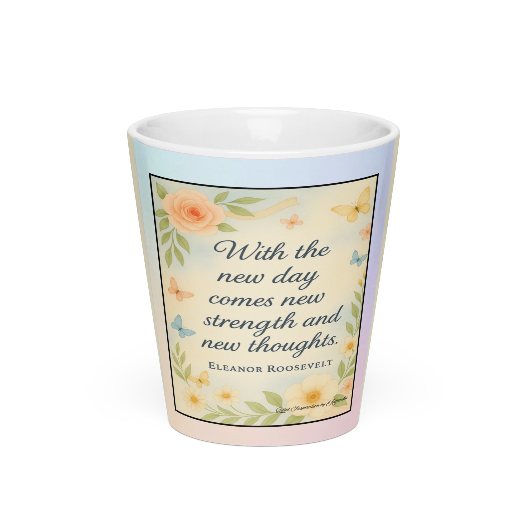 Eleanor Roosevelt, “with the new day…” Latte mug