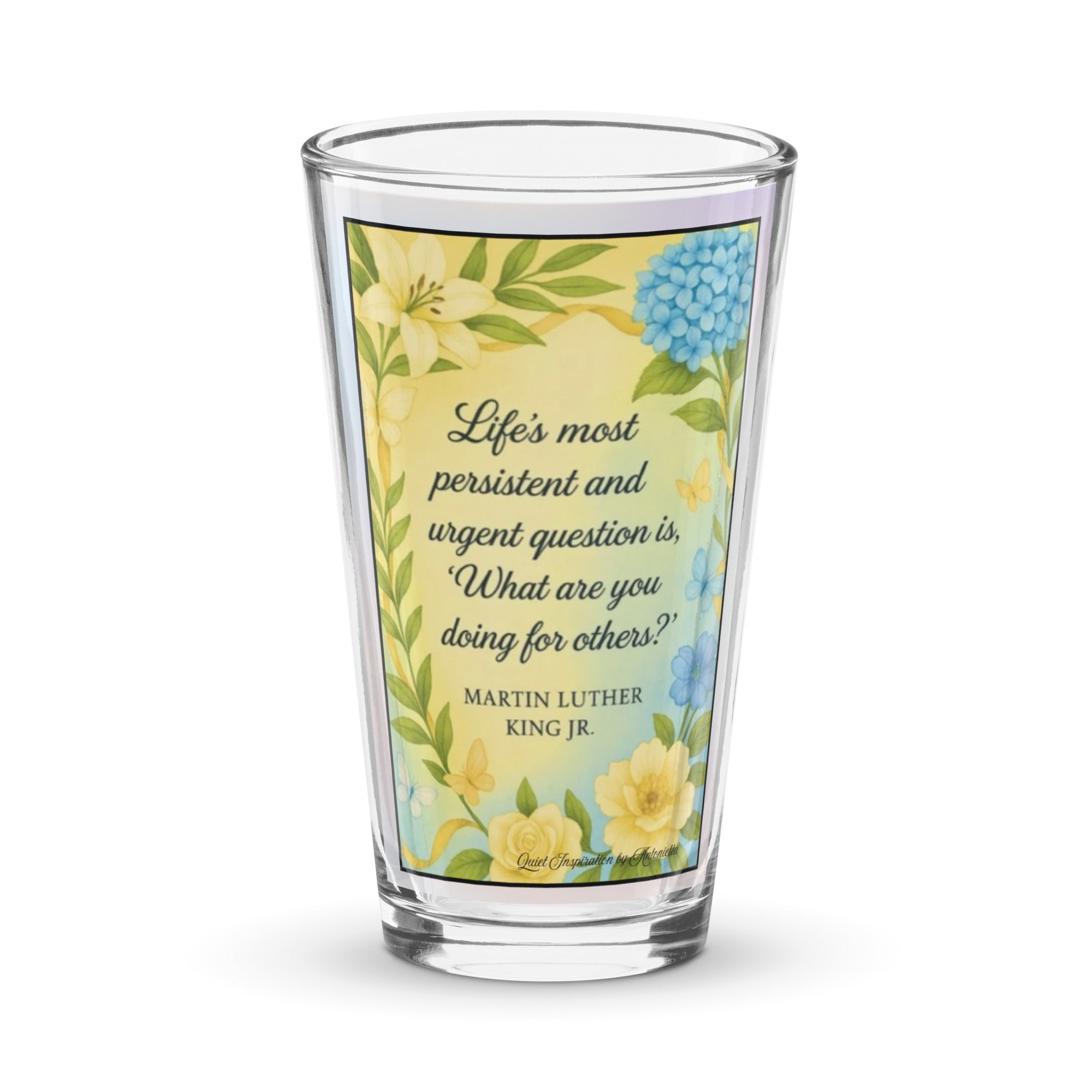 Martin Luther King Jr.., “ Life’s Most Persistent Question…” Shaker pint glass