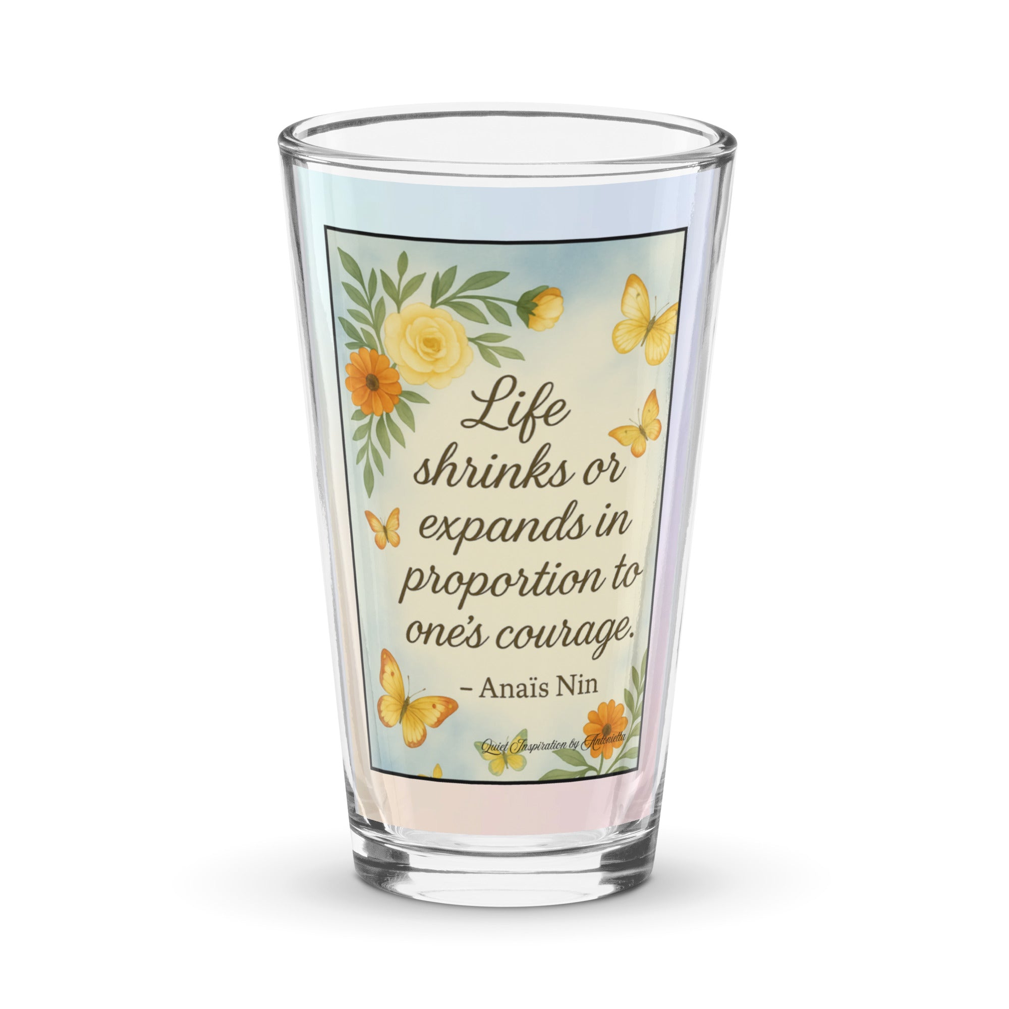 Anaïs Nin, “ Life shrinks or expands…” Shaker pint glass