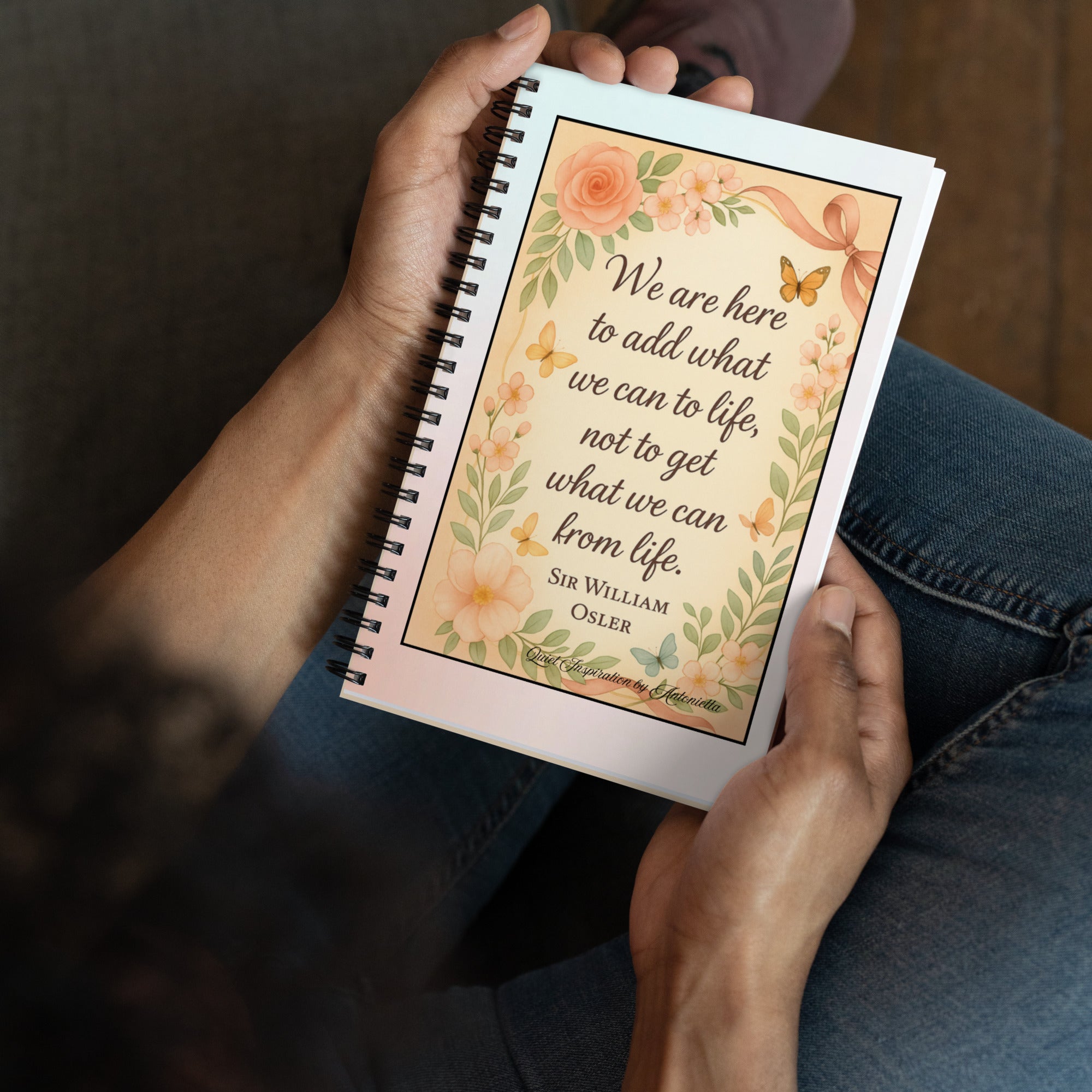 Sir William Osler Quote, “We Are Here To Add…”Spiral notebook