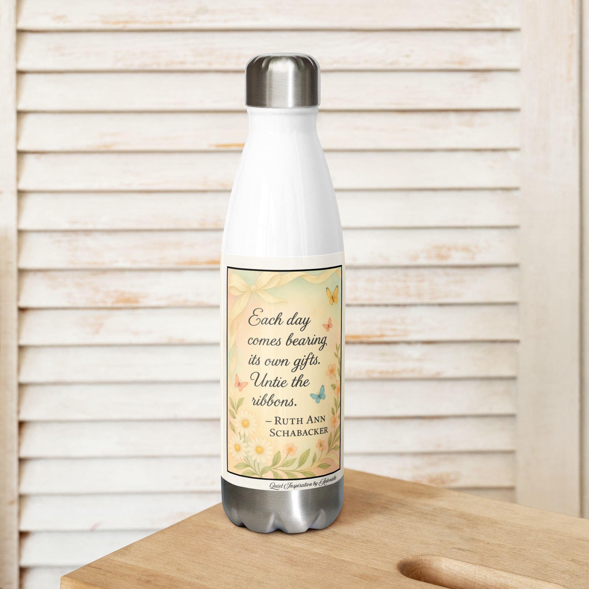 Ruth Ann Schabacker, “ Each Day Comes Bearing it’s Own Gifts…” Stainless steel water bottle